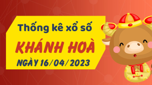 Thống kê phân tích XSKH Chủ Nhật ngày 16/04/2023 - Thống kê giải đặc biệt phân tích cầu lô tô xổ số Khánh Hòa 16/04/2023