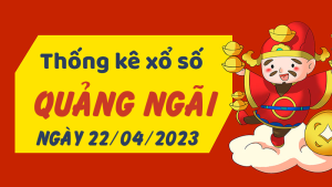 Thống kê phân tích XSQNG Thứ 7 ngày 22/04/2023 - Thống kê giải đặc biệt phân tích cầu lô tô xổ số Quảng Ngãi 22/04/2023