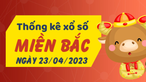 Thống kê phân tích XSMB Chủ Nhật ngày 23/04/2023 - Thống kê giải đặc biệt phân tích cầu lô tô xổ số Miền Bắc 23/04/2023