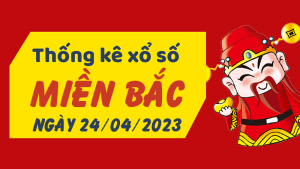 Thống kê phân tích XSMB Thứ 2 ngày 24/04/2023 - Thống kê giải đặc biệt phân tích cầu lô tô xổ số Miền Bắc 24/04/2023