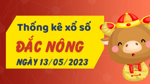 Thống kê phân tích XSDNO Thứ 7 ngày 13/05/2023 - Thống kê giải đặc biệt phân tích cầu lô tô xổ số Đắc Nông 13/05/2023