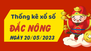 Thống kê phân tích XSDNO Thứ 7 ngày 20/05/2023 - Thống kê giải đặc biệt phân tích cầu lô tô xổ số Đắc Nông 20/05/2023