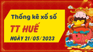 Thống kê phân tích XSTTH Chủ Nhật ngày 21/05/2023 - Thống kê giải đặc biệt phân tích cầu lô tô xổ số Thừa Thiên Huế 21/05/2023