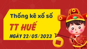 Thống kê phân tích XSTTH Thứ 2 ngày 22/05/2023 - Thống kê giải đặc biệt phân tích cầu lô tô xổ số Thừa Thiên Huế 22/05/2023