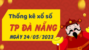 Thống kê phân tích XSDNG Thứ 4 ngày 24/05/2023 - Thống kê giải đặc biệt phân tích cầu lô tô xổ số TP Đà Nẵng 24/05/2023