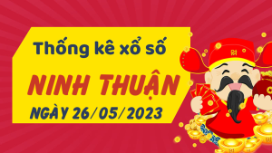 Thống kê phân tích XSNT Thứ 6 ngày 26/05/2023 - Thống kê giải đặc biệt phân tích cầu lô tô xổ số Ninh Thuận 26/05/2023