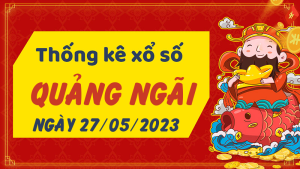 Thống kê phân tích XSQNG Thứ 7 ngày 27/05/2023 - Thống kê giải đặc biệt phân tích cầu lô tô xổ số Quảng Ngãi 27/05/2023