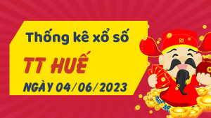 Thống kê phân tích XSTTH Chủ Nhật ngày 04/06/2023 - Thống kê giải đặc biệt phân tích cầu lô tô xổ số Thừa Thiên Huế 04/06/2023