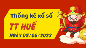 Thống kê phân tích XSTTH Thứ 2 ngày 05/06/2023 - Thống kê giải đặc biệt phân tích cầu lô tô xổ số Thừa Thiên Huế 05/06/2023