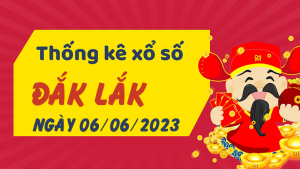 Thống kê phân tích XSDLK Thứ 3 ngày 06/06/2023 - Thống kê giải đặc biệt phân tích cầu lô tô xổ số Đắk Lắk 06/06/2023