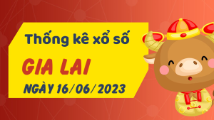 Thống kê phân tích XSGL Thứ 6 ngày 16/06/2023 - Thống kê giải đặc biệt phân tích cầu lô tô xổ số Gia Lai 16/06/2023