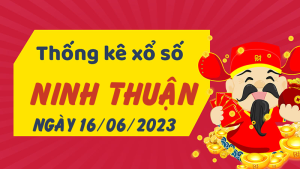 Thống kê phân tích XSNT Thứ 6 ngày 16/06/2023 - Thống kê giải đặc biệt phân tích cầu lô tô xổ số Ninh Thuận 16/06/2023