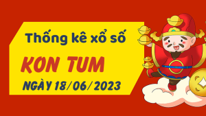 Thống kê phân tích XSKT Chủ Nhật ngày 18/06/2023 - Thống kê giải đặc biệt phân tích cầu lô tô xổ số Kon Tum 18/06/2023