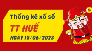 Thống kê phân tích XSTTH Chủ Nhật ngày 18/06/2023 - Thống kê giải đặc biệt phân tích cầu lô tô xổ số Thừa Thiên Huế 18/06/2023