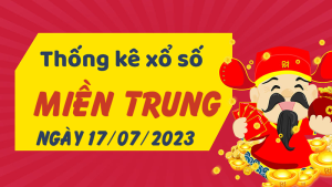 Thống kê phân tích XSMT Thứ 2 ngày 17/07/2023 - Thống kê giải đặc biệt phân tích cầu lô tô xổ số miền Trung 17/07/2023