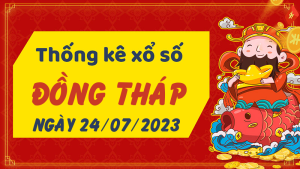 Thống kê phân tích XSDT Thứ 2 ngày 24/07/2023 - Thống kê giải đặc biệt phân tích cầu lô tô xổ số Đồng Tháp 24/07/2023