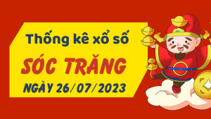 Thống kê phân tích XSST Thứ 4 ngày 26/07/2023 - Thống kê giải đặc biệt phân tích cầu lô tô xổ số Sóc Trăng 26/07/2023