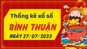 Thống kê phân tích XSBTH Thứ 5 ngày 27/07/2023 - Thống kê giải đặc biệt phân tích cầu lô tô xổ số Bình Thuận 27/07/2023