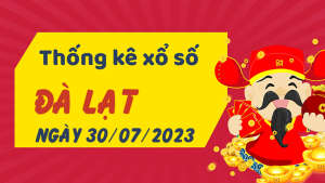 Thống kê phân tích XSLD Chủ Nhật ngày 30/07/2023 - Thống kê giải đặc biệt phân tích cầu lô tô xổ số Đà Lạt 30/07/2023