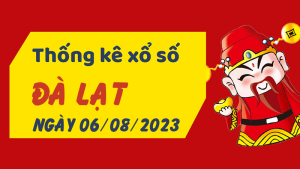 Thống kê phân tích XSLD Chủ Nhật ngày 06/08/2023 - Thống kê giải đặc biệt phân tích cầu lô tô xổ số Đà Lạt 06/08/2023