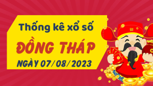 Thống kê phân tích XSDT Thứ 2 ngày 07/08/2023 - Thống kê giải đặc biệt phân tích cầu lô tô xổ số Đồng Tháp 07/08/2023