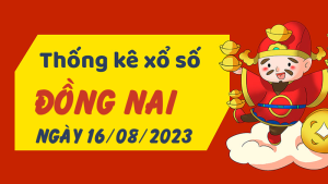 Thống kê phân tích XSDN Thứ 4 ngày 16/08/2023 - Thống kê giải đặc biệt phân tích cầu lô tô xổ số Đồng Nai 16/08/2023