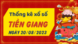 Thống kê phân tích XSTG Chủ Nhật ngày 20/08/2023 - Thống kê giải đặc biệt phân tích cầu lô tô xổ số Tiền Giang 20/08/2023