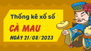 Thống kê phân tích XSCM Thứ 2 ngày 21/08/2023 - Thống kê giải đặc biệt phân tích cầu lô tô xổ số Cà Mau 21/08/2023