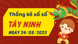 Thống kê phân tích XSTN Thứ 5 ngày 24/08/2023 - Thống kê giải đặc biệt phân tích cầu lô tô xổ số Tây Ninh 24/08/2023