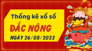 Thống kê phân tích XSDNO Thứ 7 ngày 26/08/2023 - Thống kê giải đặc biệt phân tích cầu lô tô xổ số Đắc Nông 26/08/2023