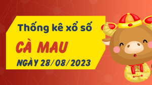 Thống kê phân tích XSCM Thứ 2 ngày 28/08/2023 - Thống kê giải đặc biệt phân tích cầu lô tô xổ số Cà Mau 28/08/2023