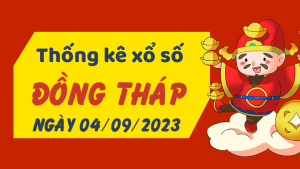 Thống kê phân tích XSDT Thứ 2 ngày 04/09/2023 - Thống kê giải đặc biệt phân tích cầu lô tô xổ số Đồng Tháp 04/09/2023