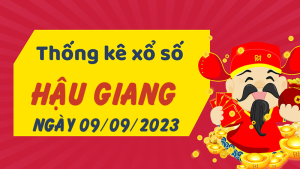 Thống kê phân tích XSHG Thứ 7 ngày 09/09/2023 - Thống kê giải đặc biệt phân tích cầu lô tô xổ số Hậu Giang 09/09/2023