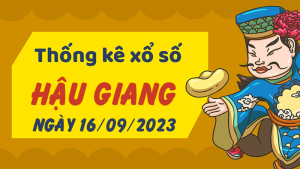 Thống kê phân tích XSHG Thứ 7 ngày 16/09/2023 - Thống kê giải đặc biệt phân tích cầu lô tô xổ số Hậu Giang 16/09/2023