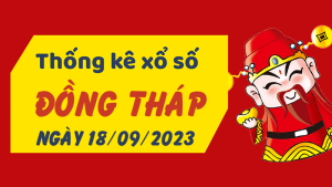 Thống kê phân tích XSDT Thứ 2 ngày 18/09/2023 - Thống kê giải đặc biệt phân tích cầu lô tô xổ số Đồng Tháp 18/09/2023