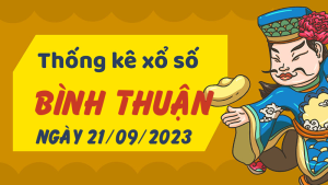 Thống kê phân tích XSBTH Thứ 5 ngày 21/09/2023 - Thống kê giải đặc biệt phân tích cầu lô tô xổ số Bình Thuận 21/09/2023