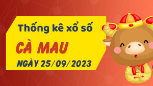 Thống kê phân tích XSCM Thứ 2 ngày 25/09/2023 - Thống kê giải đặc biệt phân tích cầu lô tô xổ số Cà Mau 25/09/2023