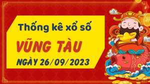 Thống kê phân tích XSVT Thứ 3 ngày 26/09/2023 - Thống kê giải đặc biệt phân tích cầu lô tô xổ số Vũng Tàu 26/09/2023