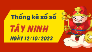 Thống kê phân tích XSTN Thứ 5 ngày 12/10/2023 - Thống kê giải đặc biệt phân tích cầu lô tô xổ số Tây Ninh 12/10/2023