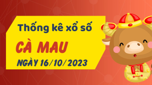 Thống kê phân tích XSCM Thứ 2 ngày 16/10/2023 - Thống kê giải đặc biệt phân tích cầu lô tô xổ số Cà Mau 16/10/2023