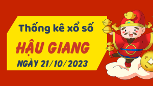 Thống kê phân tích XSHG Thứ 7 ngày 21/10/2023 - Thống kê giải đặc biệt phân tích cầu lô tô xổ số Hậu Giang 21/10/2023