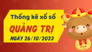 Thống kê phân tích XSQT Thứ 5 ngày 26/10/2023 - Thống kê giải đặc biệt phân tích cầu lô tô xổ số Quảng Trị 26/10/2023