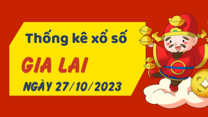 Thống kê phân tích XSGL Thứ 6 ngày 27/10/2023 - Thống kê giải đặc biệt phân tích cầu lô tô xổ số Gia Lai 27/10/2023