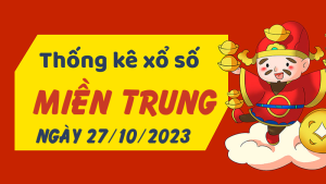 Thống kê phân tích XSMT Thứ 6 ngày 27/10/2023 - Thống kê giải đặc biệt phân tích cầu lô tô xổ số miền Trung 27/10/2023