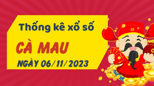 Thống kê phân tích XSCM Thứ 2 ngày 06/11/2023 - Thống kê giải đặc biệt phân tích cầu lô tô xổ số Cà Mau 06/11/2023