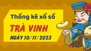 Thống kê phân tích XSTV Thứ 6 ngày 10/11/2023 - Thống kê giải đặc biệt phân tích cầu lô tô xổ số Trà Vinh 10/11/2023