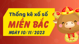 Thống kê phân tích XSMB Thứ 6 ngày 10/11/2023 - Thống kê giải đặc biệt phân tích cầu lô tô xổ số Miền Bắc 10/11/2023