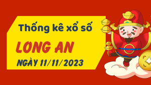 Thống kê phân tích XSLA Thứ 7 ngày 11/11/2023 - Thống kê giải đặc biệt phân tích cầu lô tô xổ số Long An 11/11/2023