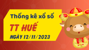 Thống kê phân tích XSTTH Chủ Nhật ngày 12/11/2023 - Thống kê giải đặc biệt phân tích cầu lô tô xổ số Thừa Thiên Huế 12/11/2023