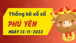 Thống kê phân tích XSPY Thứ 2 ngày 13/11/2023 - Thống kê giải đặc biệt phân tích cầu lô tô xổ số Phú Yên 13/11/2023